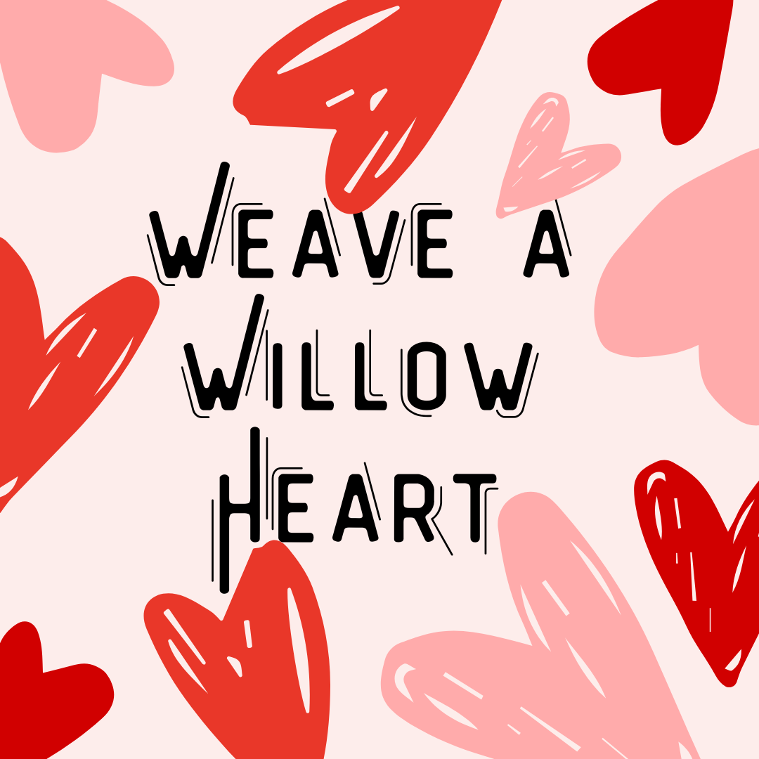 Weave a Willow Heart Workshop - February 1st Stirling - SOLD OUT!